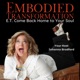 Embodied Transformation - E.T. = Come Back Home To Your Soul 