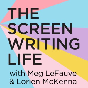 The Screenwriting Life with Meg LeFauve and Lorien McKenna