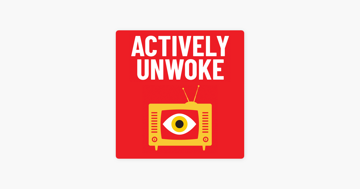 ‎Actively Unwoke: Fighting back against woke insanity in your life on Apple Podcasts