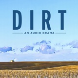 Introducing: Dirt - An Audio Drama