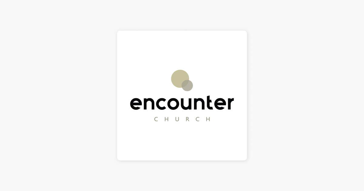‎Encounter Church Podcast on Apple Podcasts