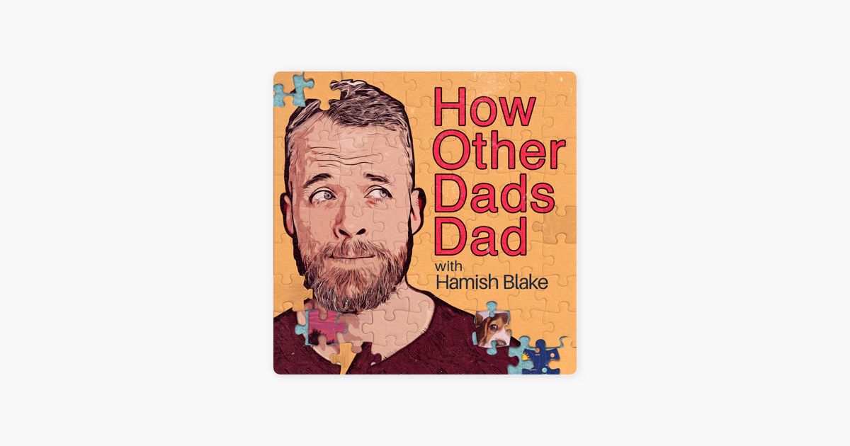 How Other Dads Dad with Hamish Blake on Apple Podcasts