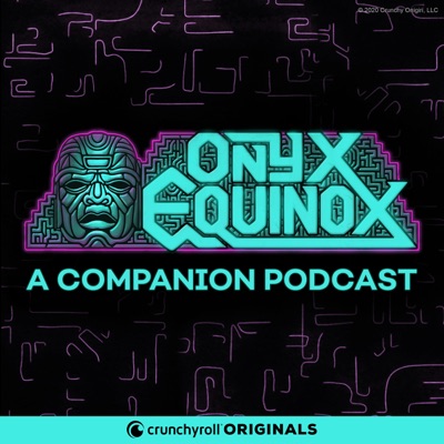 Onyx Equinox: A Companion Podcast