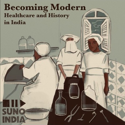 Becoming Modern: Healthcare and History in India:Suno India