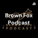 Brown Fox Podcast