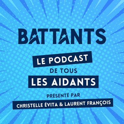 Battants : le podcast de tous les aidants