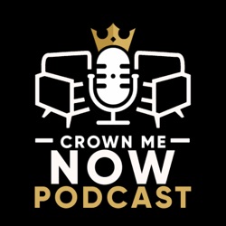 Crown Me Now Podcast