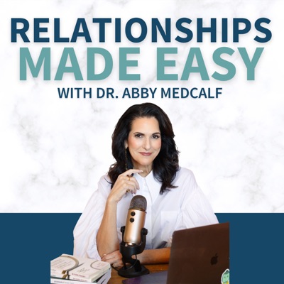 Relationships Made Easy:Dr. Abby Medcalf