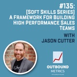 #135: [Soft Skills Series] A Framework for Building High Performance Sales Teams (Jason Cutter)