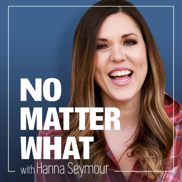 No Matter What with Hanna Seymour