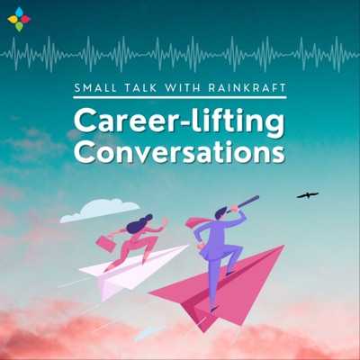 Small Talk with RainKraft - Career-lifting Conversations