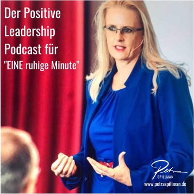 Der Positive Leadership Podcast für "EINE ruhige MINUTE”