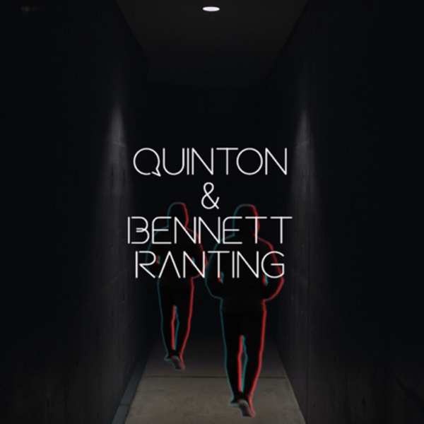 Quinton&Bennett Ranting