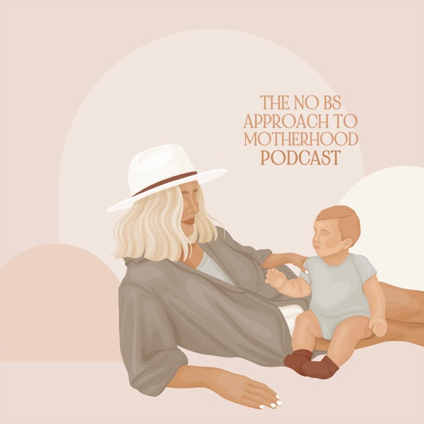 The No BS Approach to Motherhood Podcast