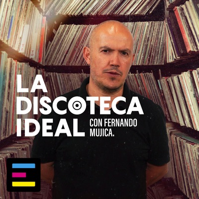 La Discoteca Ideal, con Fernando Mujica:Emisor Podcasting