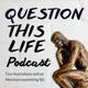 Question This Life Podcast.