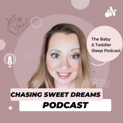 The Baby & Toddler Sleep Podcast with Chasing Sweet Dreams 