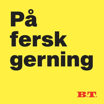 På fersk gerning:B.T.