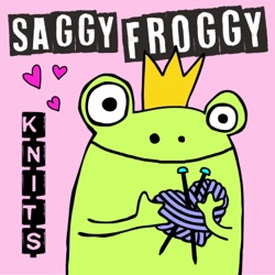 Saggy Froggy Knits, a knitting and fiber arts podcast