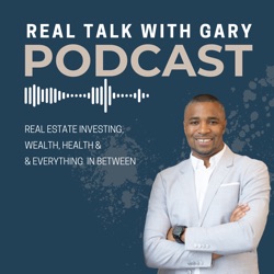 Real Talk With Gary - Real Estate Investing