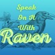 Speak on it with Raven 