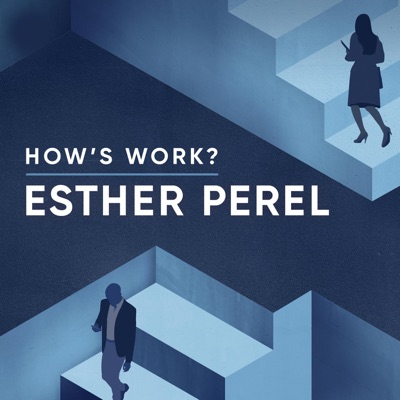 How's Work? with Esther Perel:Esther Perel Global Media