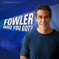 Fowler, Who You Got? podcast