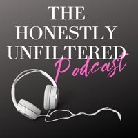 The Honestly Unfiltered Podcast podcast