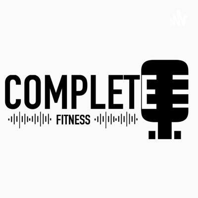 The Complete Fitness Podcast