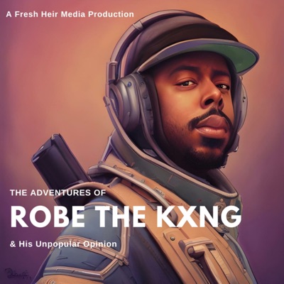 The Adventures of Robe the Kxng & His Unpopular Opinion