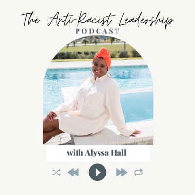 The Anti-Racist Leadership Podcast