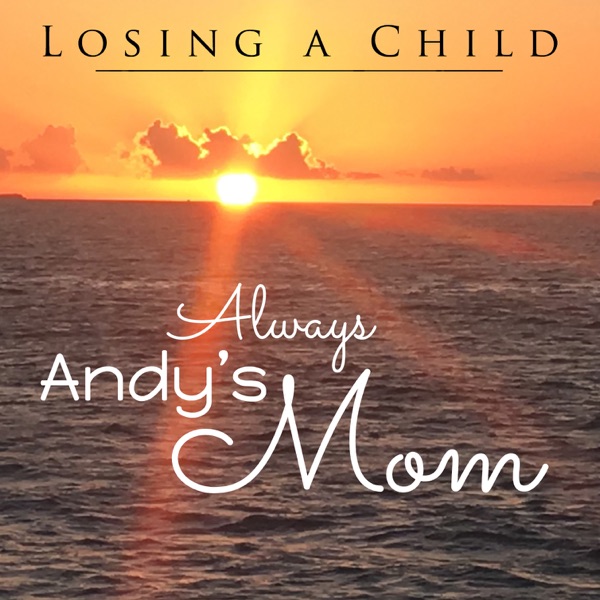 Losing a Child: Always Andy's Mom