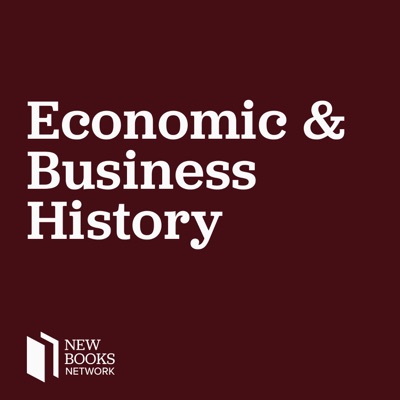 New Books in Economic and Business History New Books in Economic and Business History