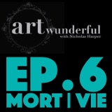 Art Wunderful Ep. 6 - Mort Vie