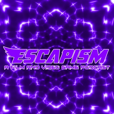 Escapism: A Film and Video Game Podcast