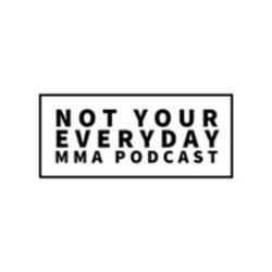Not Your Everyday MMA Podcast 