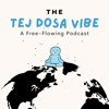 The Tej Dosa Vibe: A Free-Flowing Podcast - Tej Dosa