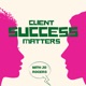 Client Success Matters