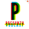 Presunto Pódcast - Presunto Podcast