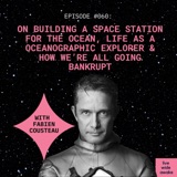 #060 Fabien Cousteau: on building a space station for the ocean, his life as a aquanaut & how we’re all going bankrupt