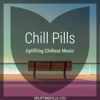 Chill Pills - Uplifting Chillout Music with downtempo, vocal and instrumental chill out, lofi chillhop, lounge and ambient - Uplifting Pills