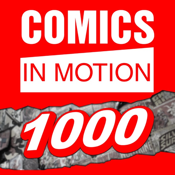 Comics In Motion 1000: 6 Years Of Comic-Related Podcasts, With Listener Questions! With Chris & Dave, Max Byrne, Mike Burton & Tony Farina! photo