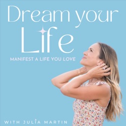 Dream Your Life: Manifest A Life You Love – Podcast – Podtail