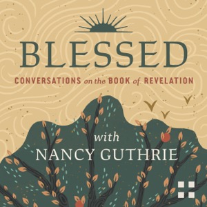 Blessed: Conversations on the Book of Revelation with Nancy Guthrie