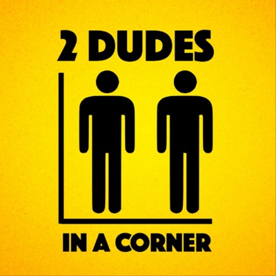 2 Dudes in a Corner