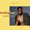 Breaking Eggs with Seth Shezi - Seth Shezi