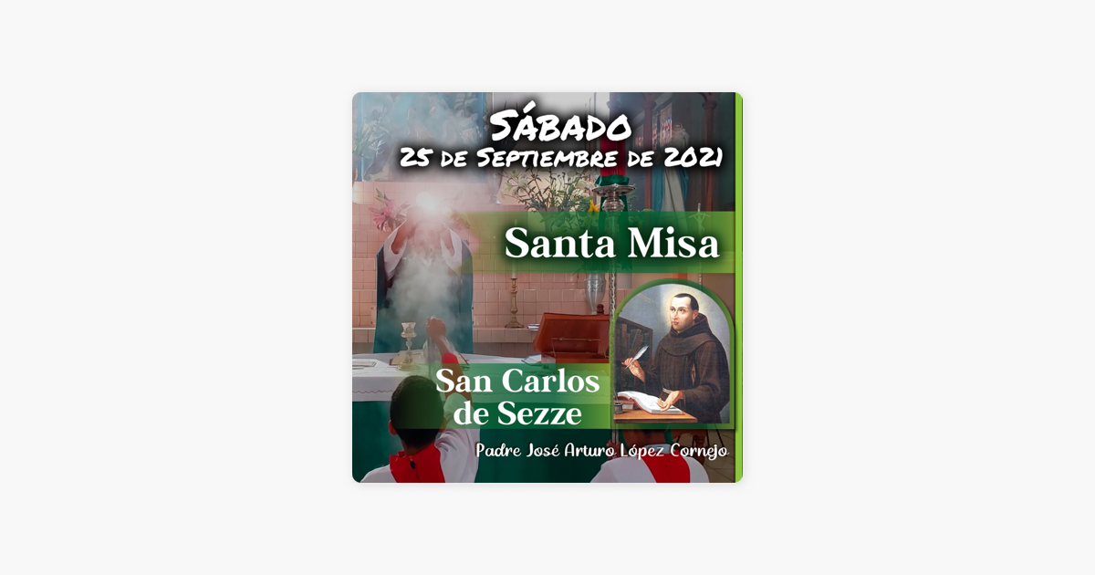 Padre José Arturo López Cornejo: ✓ MISA DE HOY sábado 25 de Septiembre 2021  - Padre Arturo Cornejo Trên Apple Podcasts
