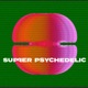 Super Psychedelic