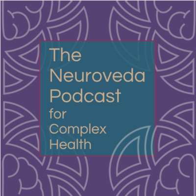 Neuroveda Podcast for Complex Health