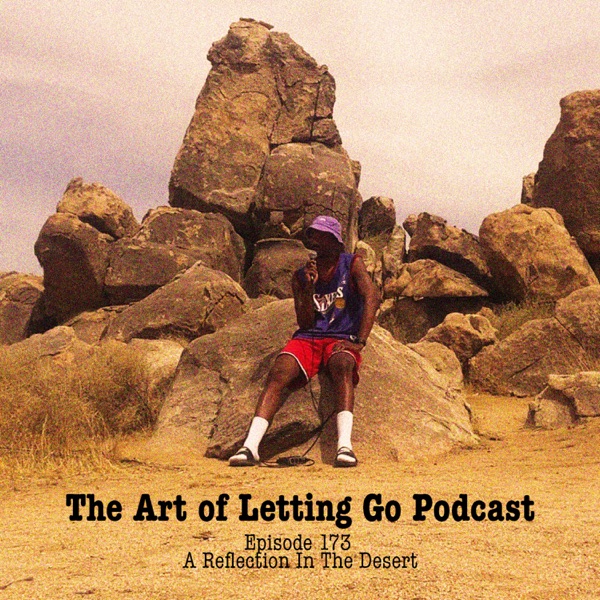 The Art of Letting Go EP 173 (A Reflection In The Desert) photo